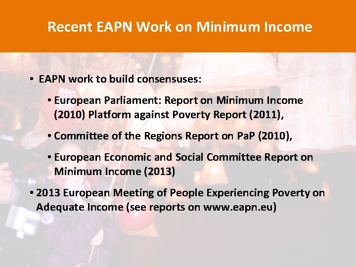 Recent EAPN Work on Minimum Income • EAPN work to build consensuses: • European