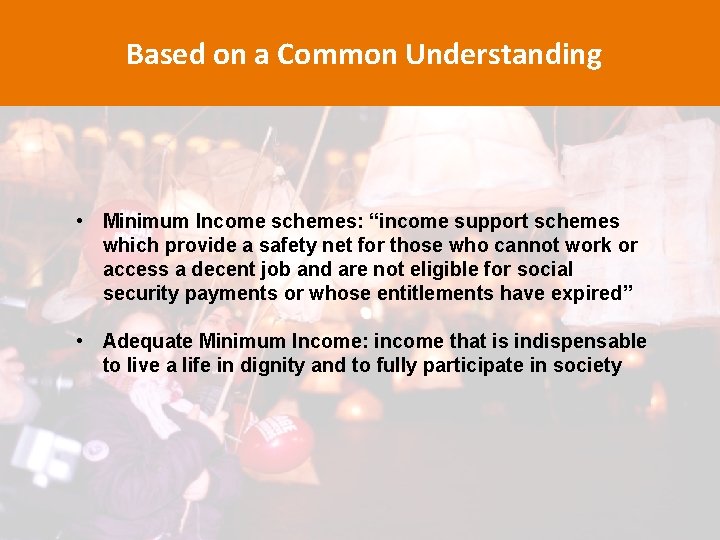Based on a Common Understanding • Minimum Income schemes: “income support schemes which provide