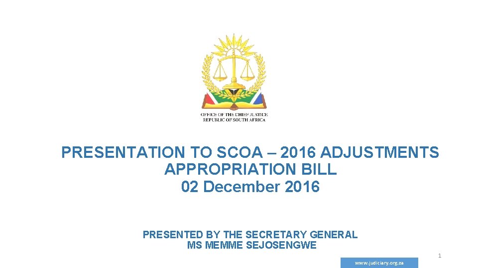 PRESENTATION TO SCOA – 2016 ADJUSTMENTS APPROPRIATION BILL 02 December 2016 PRESENTED BY THE