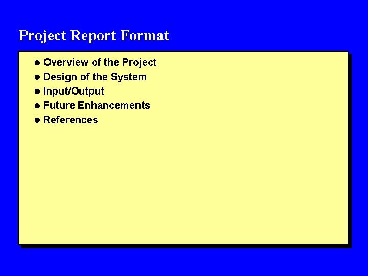 Project Report Format l Overview of the Project l Design of the System l Project Report Format l Overview of the Project l Design of the System l