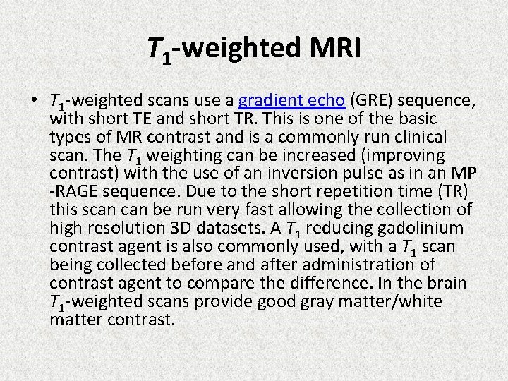 T 1 -weighted MRI • T 1 -weighted scans use a gradient echo (GRE)