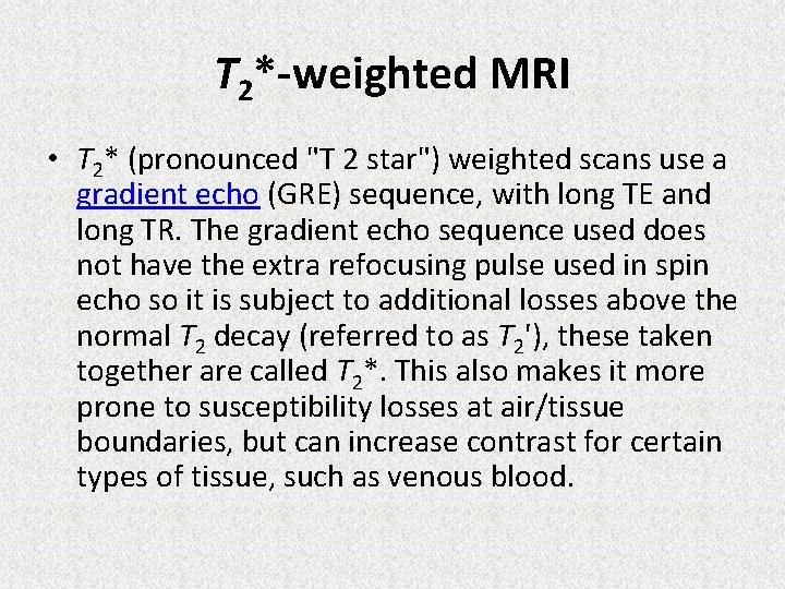 T 2*-weighted MRI • T 2* (pronounced "T 2 star") weighted scans use a