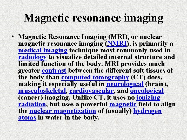 Magnetic resonance imaging • Magnetic Resonance Imaging (MRI), or nuclear magnetic resonance imaging (NMRI),