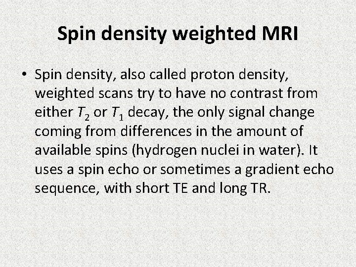 Spin density weighted MRI • Spin density, also called proton density, weighted scans try