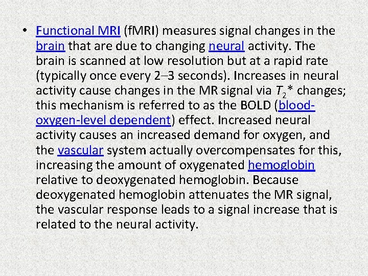  • Functional MRI (f. MRI) measures signal changes in the brain that are