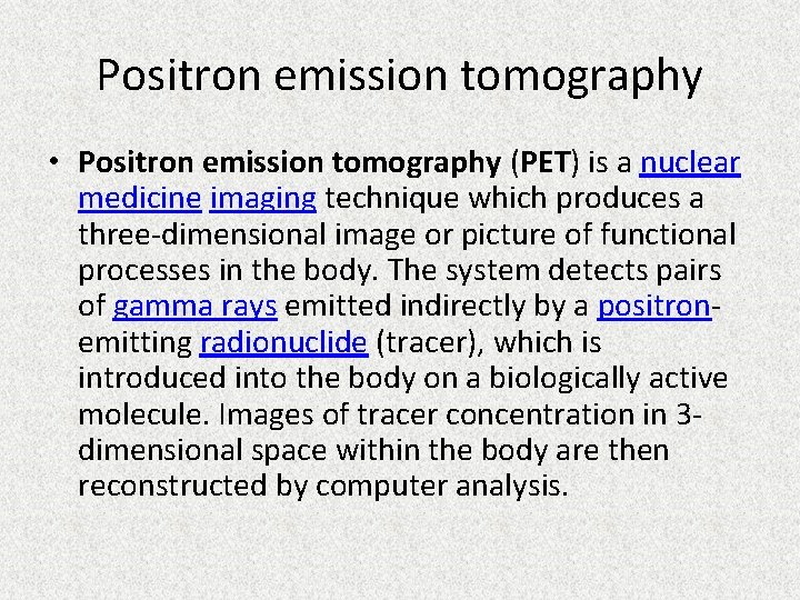 Positron emission tomography • Positron emission tomography (PET) is a nuclear medicine imaging technique