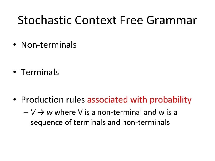 Stochastic Context Free Grammar • Non-terminals • Terminals • Production rules associated with probability