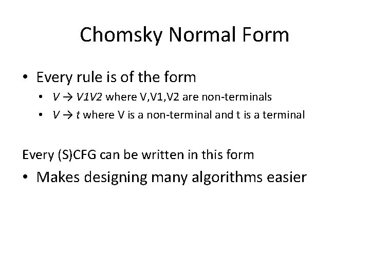 Chomsky Normal Form • Every rule is of the form • V → V