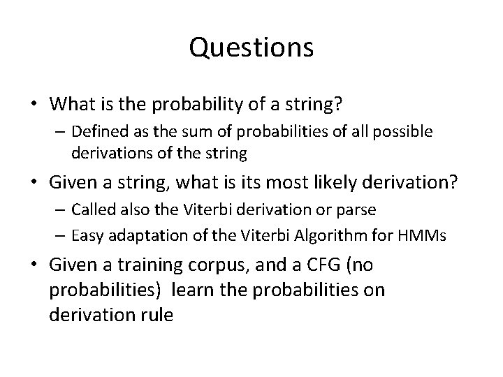 Questions • What is the probability of a string? – Defined as the sum