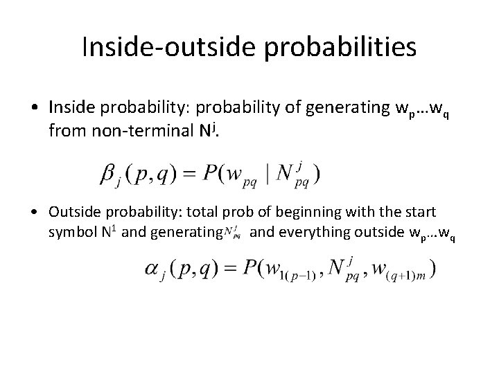 Inside-outside probabilities • Inside probability: probability of generating wp…wq from non-terminal Nj. • Outside