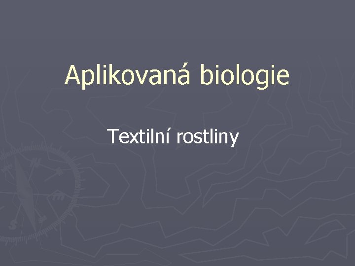 Aplikovaná biologie Textilní rostliny 