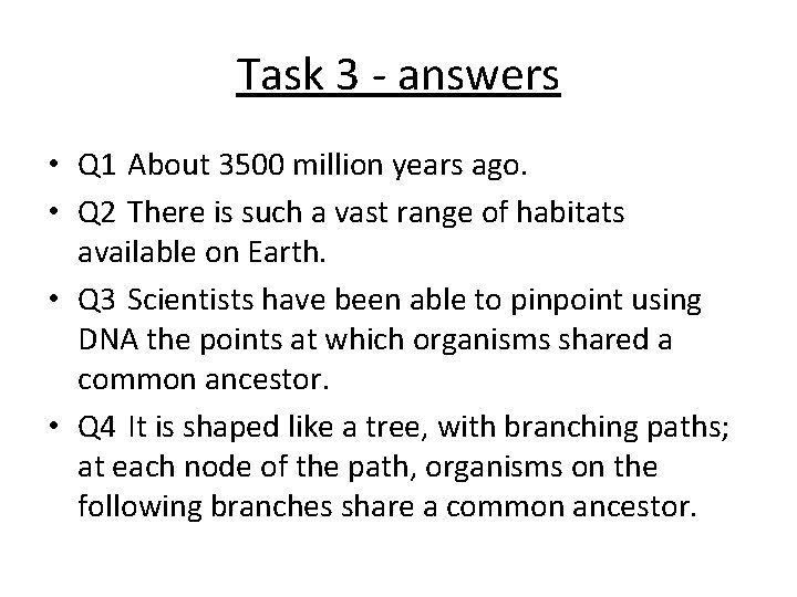 Task 3 - answers • Q 1 About 3500 million years ago. • Q Task 3 - answers • Q 1 About 3500 million years ago. • Q
