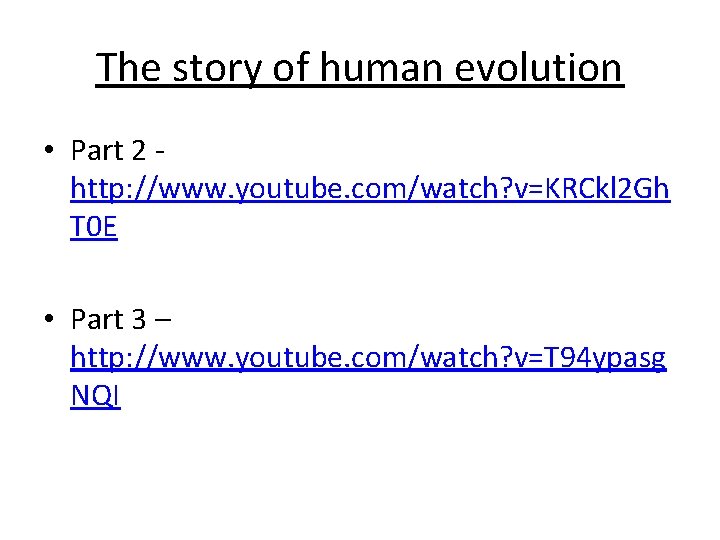 The story of human evolution • Part 2 http: //www. youtube. com/watch? v=KRCkl 2 The story of human evolution • Part 2 http: //www. youtube. com/watch? v=KRCkl 2