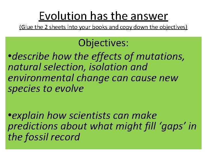 Evolution has the answer (Glue the 2 sheets into your books and copy down Evolution has the answer (Glue the 2 sheets into your books and copy down