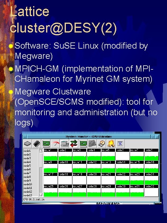Lattice cluster@DESY(2) ® Software: Su. SE Linux (modified by Megware) ® MPICH-GM (implementation of