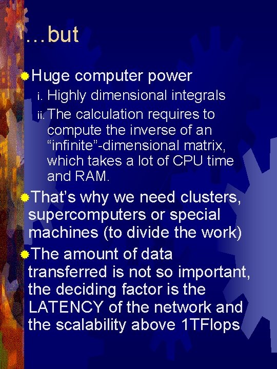 …but ®Huge computer power Highly dimensional integrals ii. The calculation requires to compute the