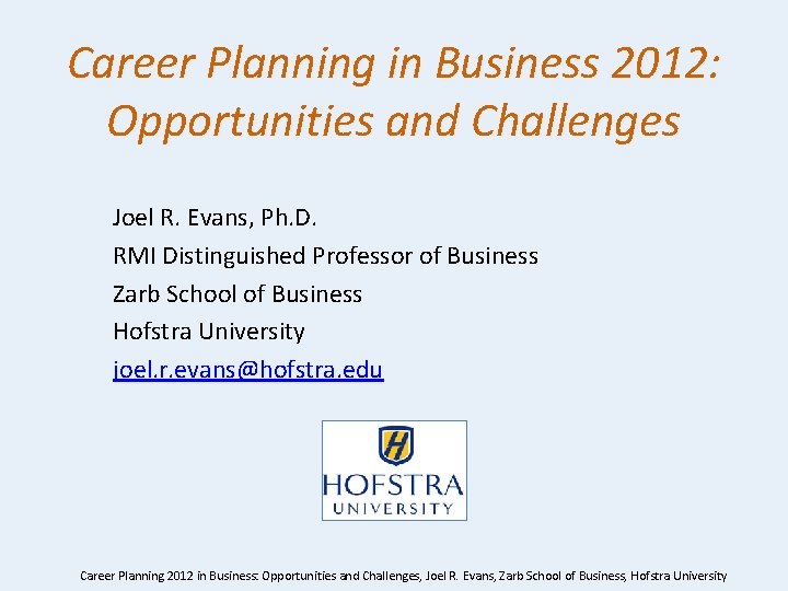 Career Planning in Business 2012: Opportunities and Challenges Joel R. Evans, Ph. D. RMI