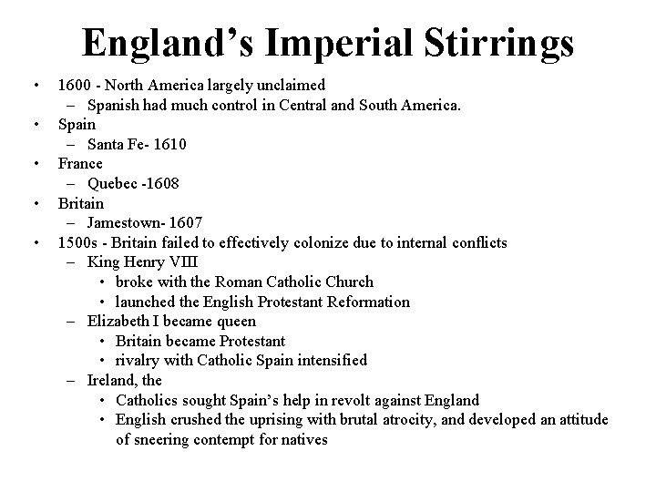 England’s Imperial Stirrings • • • 1600 - North America largely unclaimed – Spanish