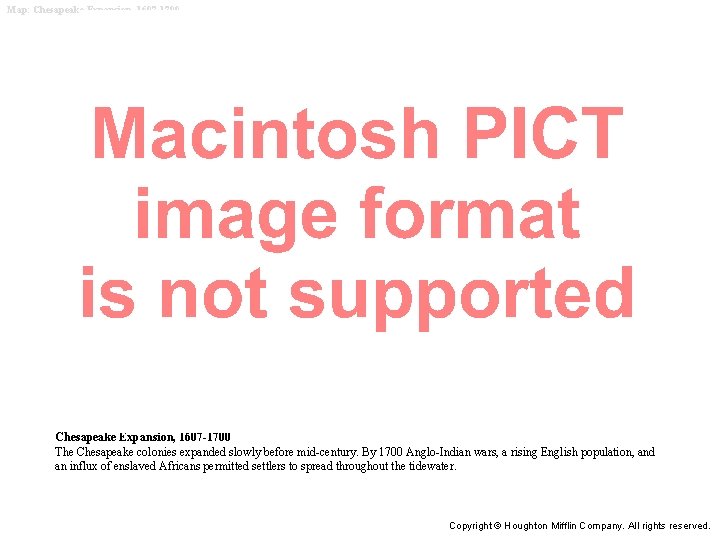 Map: Chesapeake Expansion, 1607 -1700 The Chesapeake colonies expanded slowly before mid-century. By 1700