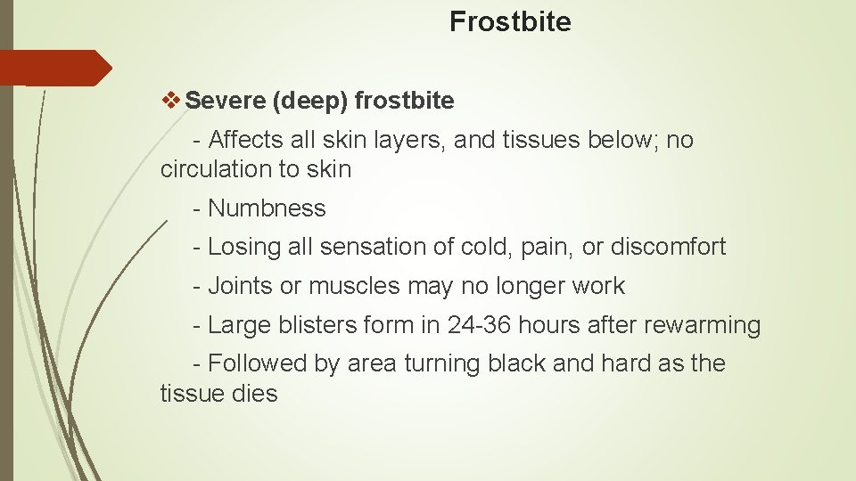 Frostbite v Severe (deep) frostbite - Affects all skin layers, and tissues below; no Frostbite v Severe (deep) frostbite - Affects all skin layers, and tissues below; no