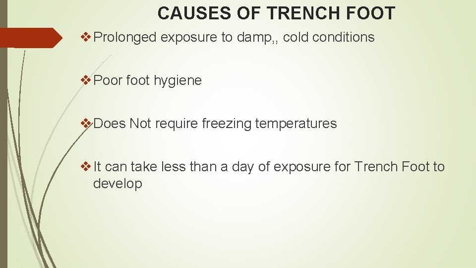 CAUSES OF TRENCH FOOT v Prolonged exposure to damp, , cold conditions v Poor CAUSES OF TRENCH FOOT v Prolonged exposure to damp, , cold conditions v Poor
