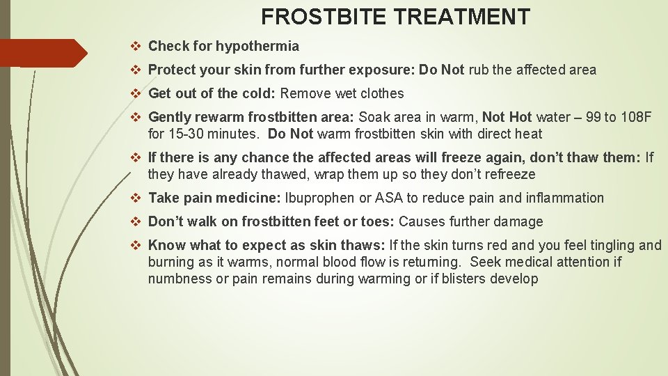 FROSTBITE TREATMENT v Check for hypothermia v Protect your skin from further exposure: Do FROSTBITE TREATMENT v Check for hypothermia v Protect your skin from further exposure: Do