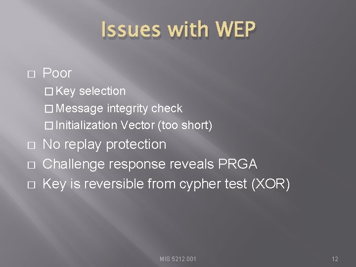 Issues with WEP � Poor � Key selection � Message integrity check � Initialization