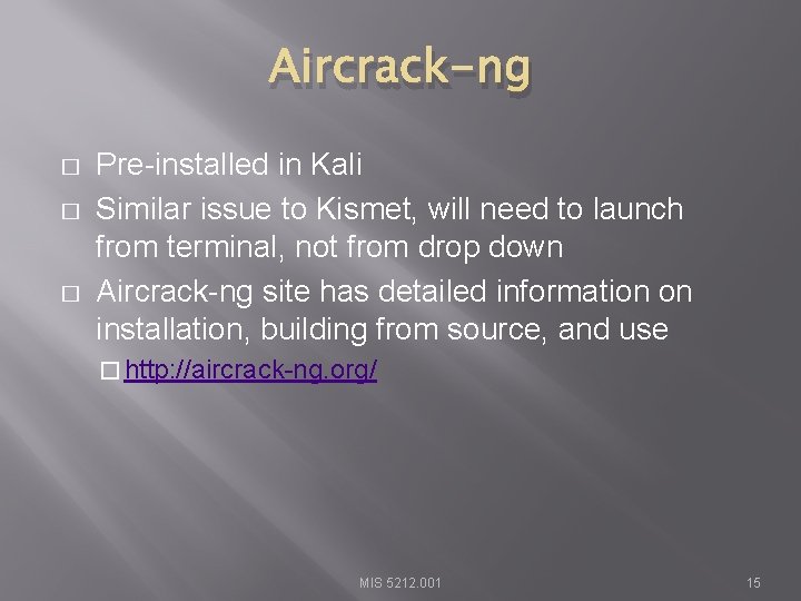 Aircrack-ng � � � Pre-installed in Kali Similar issue to Kismet, will need to