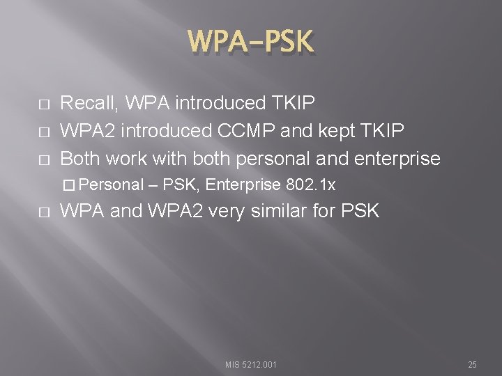 WPA-PSK � � � Recall, WPA introduced TKIP WPA 2 introduced CCMP and kept