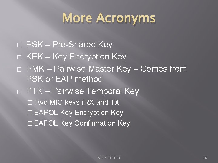 More Acronyms � � PSK – Pre-Shared Key KEK – Key Encryption Key PMK
