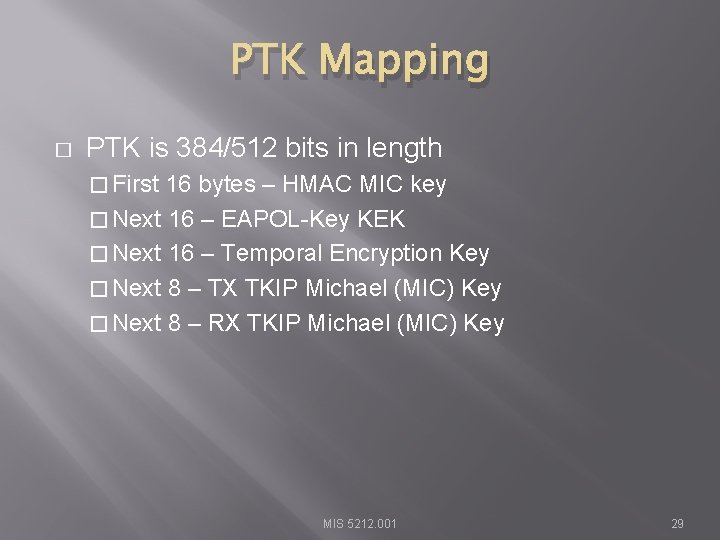 PTK Mapping � PTK is 384/512 bits in length � First 16 bytes –