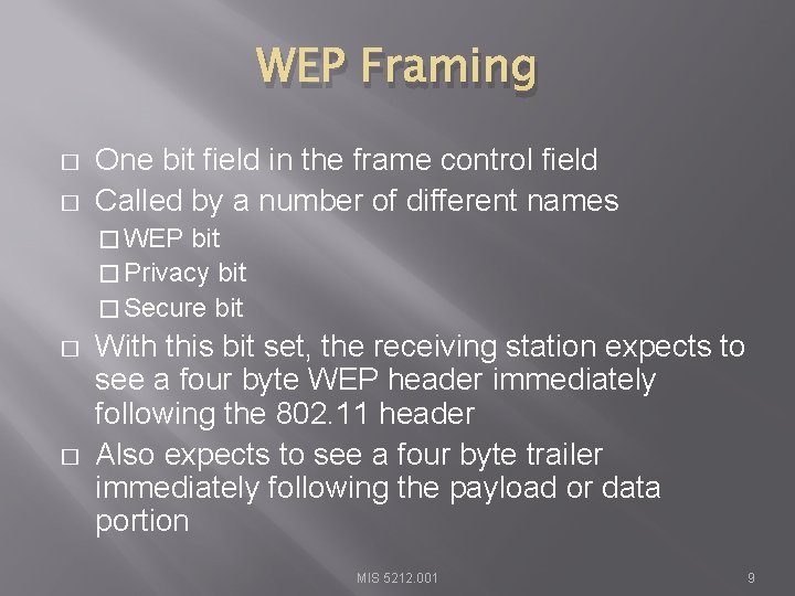 WEP Framing � � One bit field in the frame control field Called by