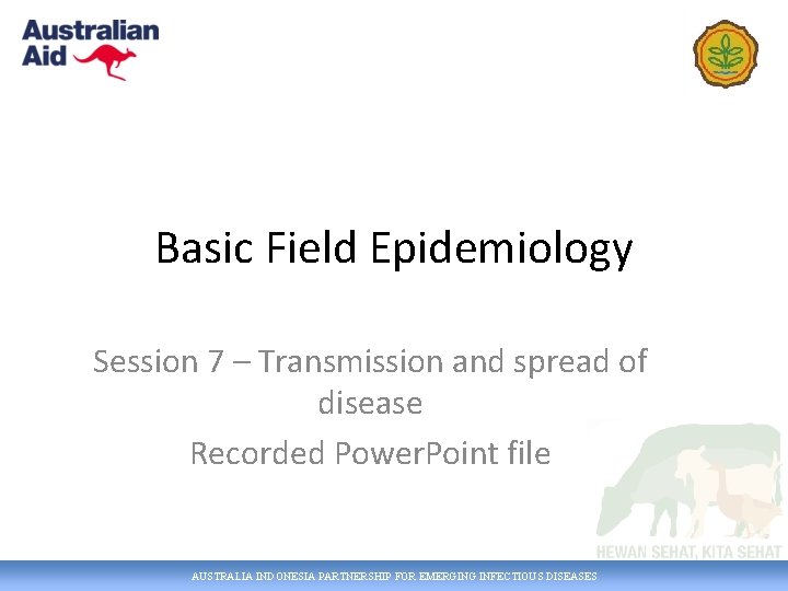 Basic Field Epidemiology Session 7 – Transmission and spread of disease Recorded Power. Point