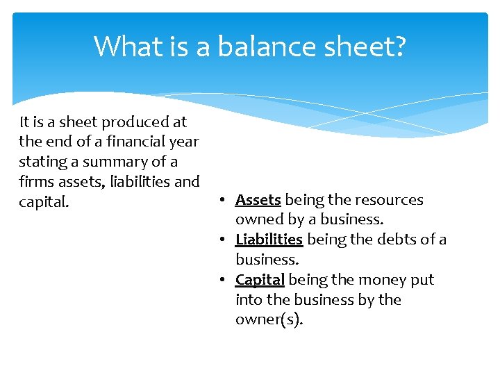 What is a balance sheet? It is a sheet produced at the end of