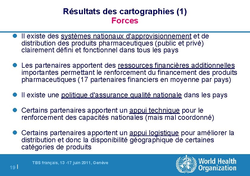 Résultats des cartographies (1) Forces Il existe des systèmes nationaux d'approvisionnement et de distribution