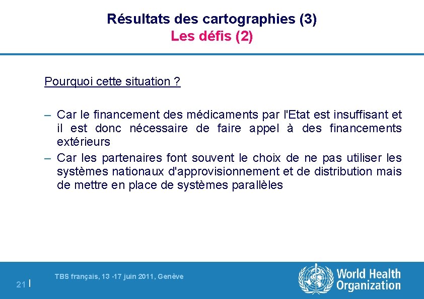 Résultats des cartographies (3) Les défis (2) Pourquoi cette situation ? – Car le