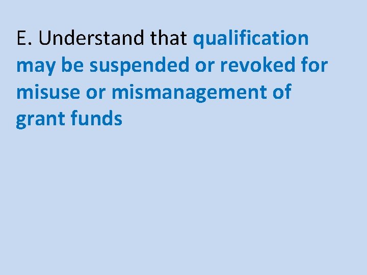 E. Understand that qualification may be suspended or revoked for misuse or mismanagement of