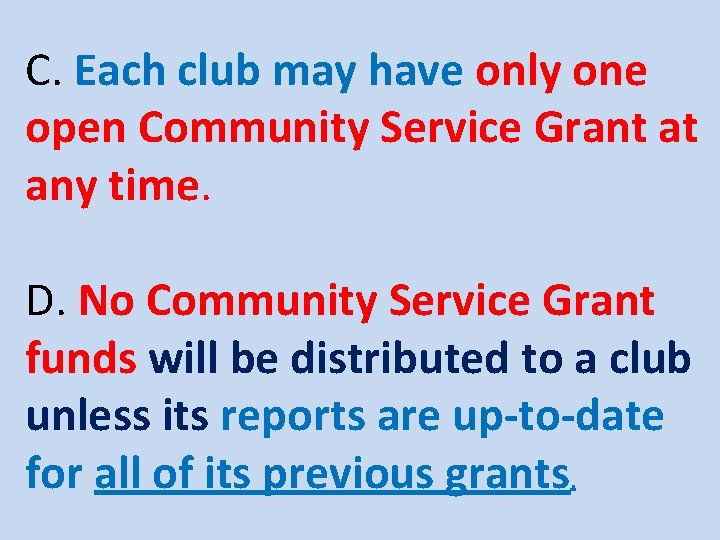 C. Each club may have only one open Community Service Grant at any time.