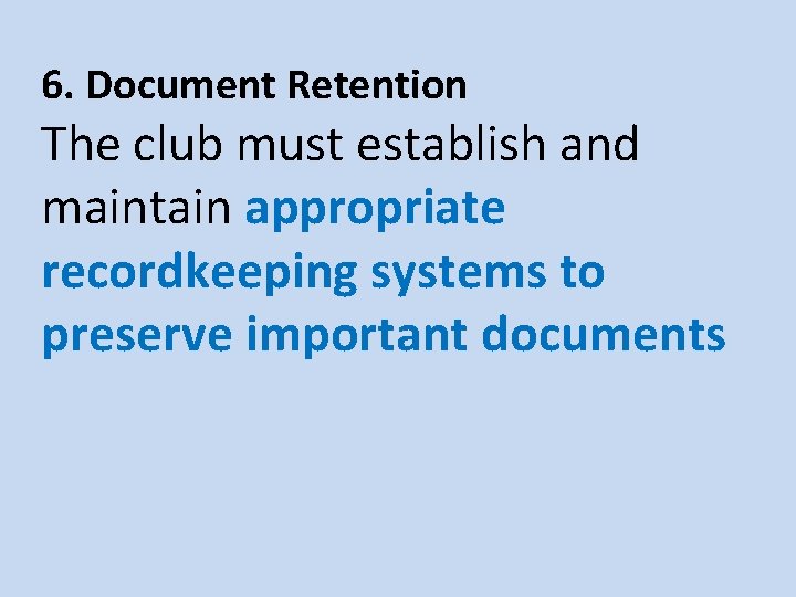 6. Document Retention The club must establish and maintain appropriate recordkeeping systems to preserve