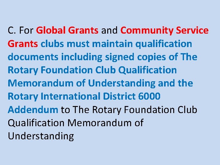 C. For Global Grants and Community Service Grants clubs must maintain qualification documents including