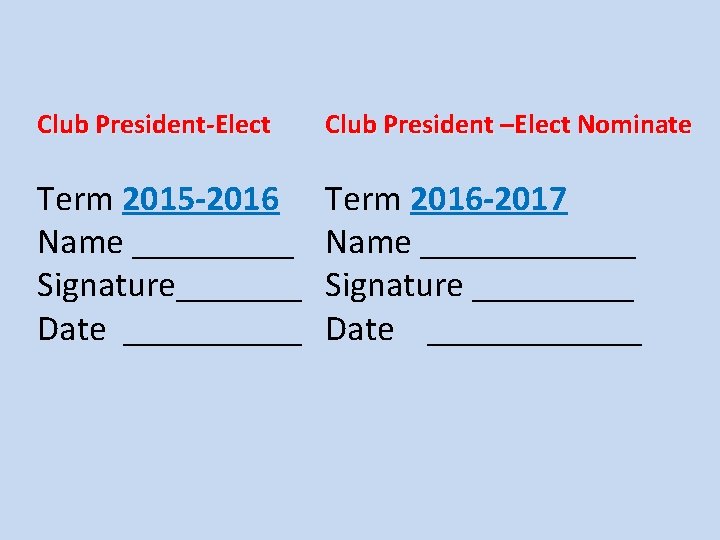 Club President-Elect Club President –Elect Nominate Term 2015 -2016 Name _____ Signature_______ Date _____