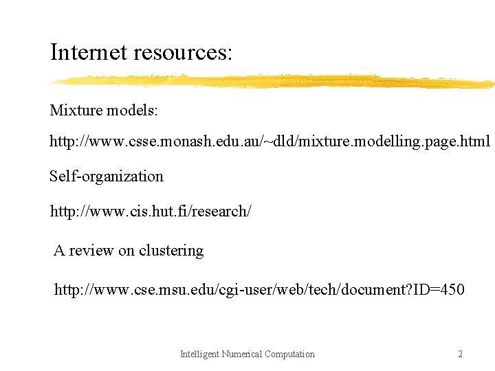 Internet resources: Mixture models: http: //www. csse. monash. edu. au/~dld/mixture. modelling. page. html Self-organization