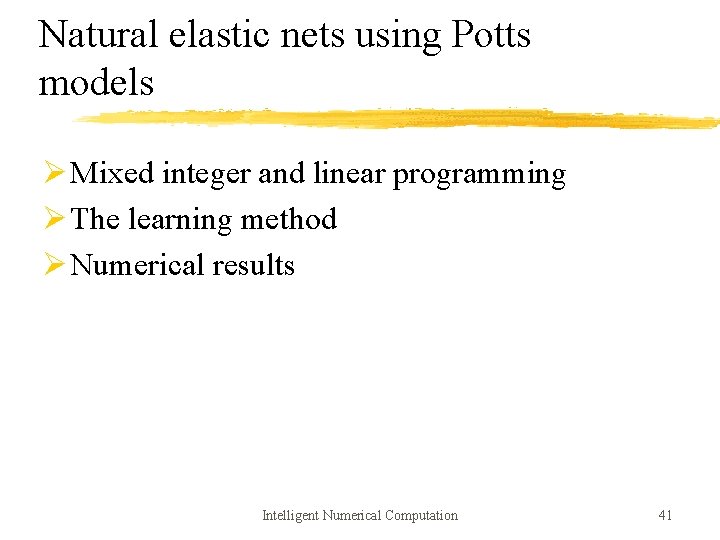 Natural elastic nets using Potts models Ø Mixed integer and linear programming Ø The