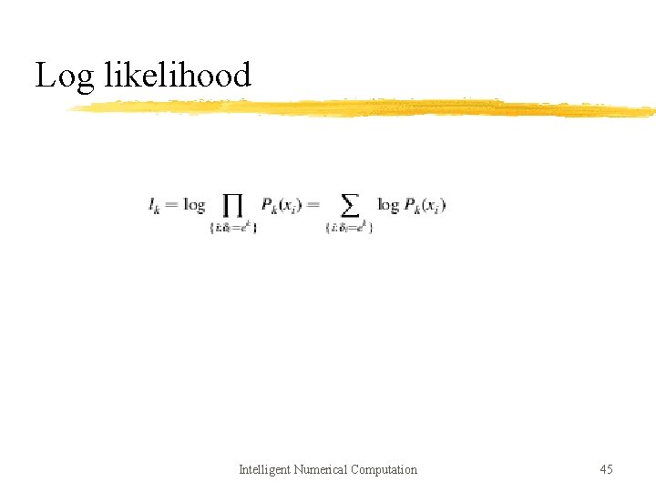 Log likelihood Intelligent Numerical Computation 45 