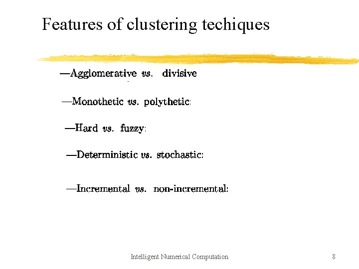 Features of clustering techiques Intelligent Numerical Computation 8 