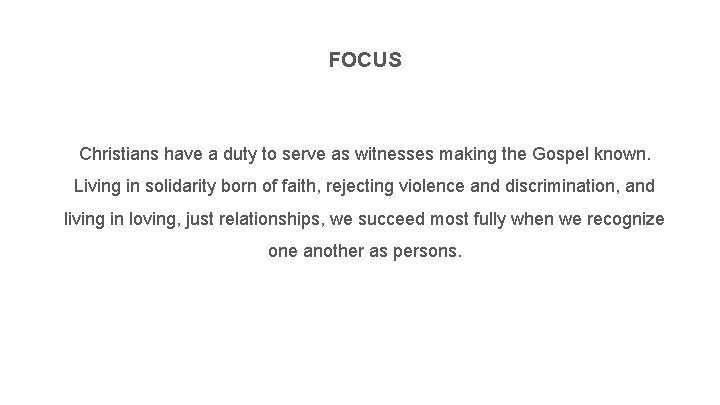 FOCUS Christians have a duty to serve as witnesses making the Gospel known. Living
