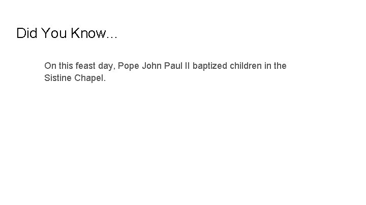 Did You Know. . . On this feast day, Pope John Paul II baptized