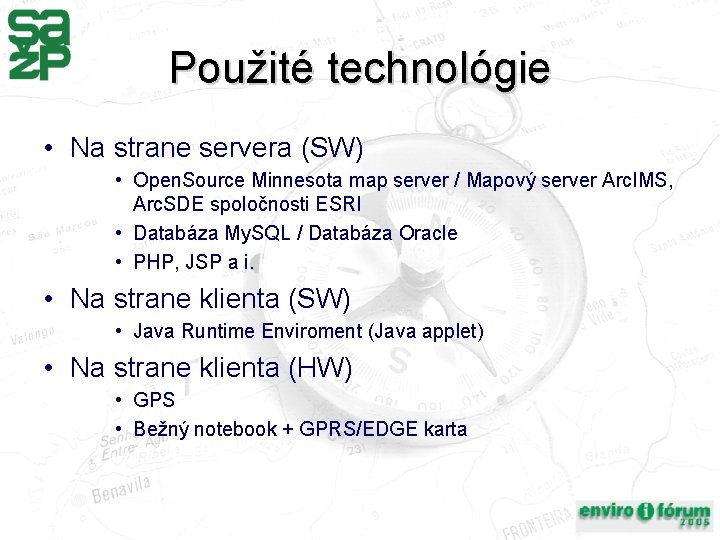 Použité technológie • Na strane servera (SW) • Open. Source Minnesota map server /