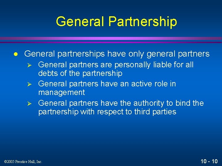 General Partnership l General partnerships have only general partners Ø Ø Ø General partners