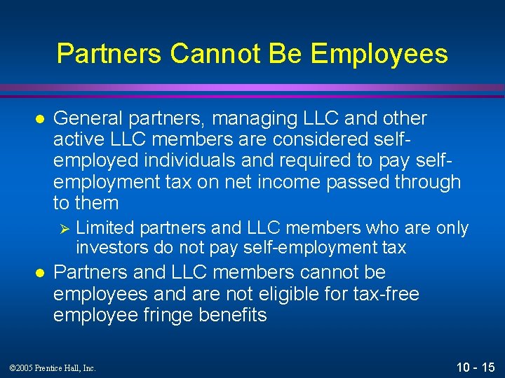 Partners Cannot Be Employees l General partners, managing LLC and other active LLC members
